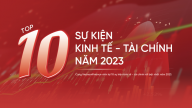 Top 10 sự kiện kinh tế - tài chính năm 2023