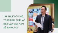 Chủ tịch KOCHAM: ‘Áp thuế tối thiểu toàn cầu, sự khác biệt của Việt Nam sẽ bị nhạt đi’